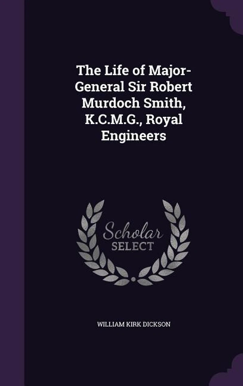 The Life of Major-General Sir Robert Murdoch Smith, K.C.M.G., Royal Engineers