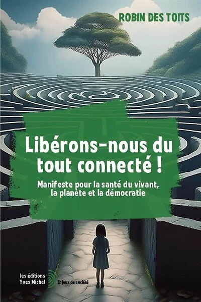 Libérons-nous du tout connecté !: manifeste pour la santé vivant, planète et démocratie