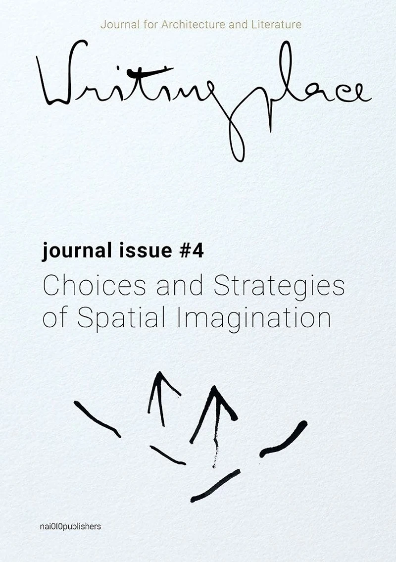Writingplace Journal for Architecture and Literature 4: Choices and Strategies of Spatial Imagination