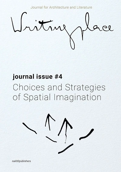 Writingplace Journal for Architecture and Literature 4: Choices and Strategies of Spatial Imagination