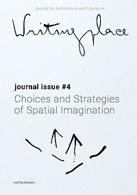 Writingplace Journal for Architecture and Literature 4: Choices and Strategies of Spatial Imagination