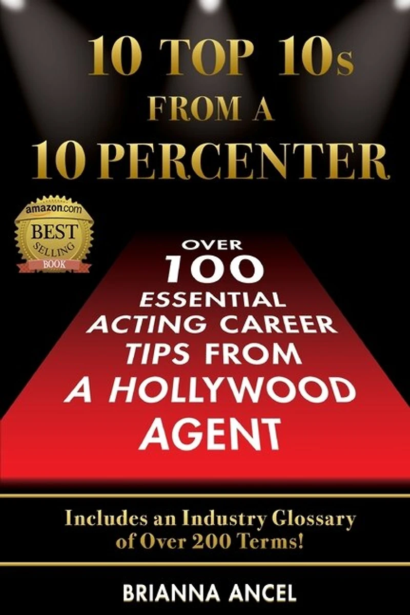 10 Top 10s From A Percenter: Over 100 Essential Acting Career Tips Hollywood Agent