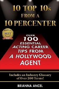 10 Top 10s From A Percenter: Over 100 Essential Acting Career Tips Hollywood Agent