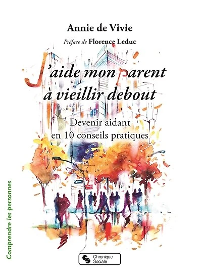 J'aide mon parent à vieillir debout: devenir aidant en 10 conseils pratiques