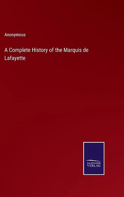 A Complete History of the Marquis de Lafayette