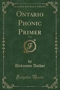 Ontario Phonic Primer, Vol. 1 (Classic Reprint)