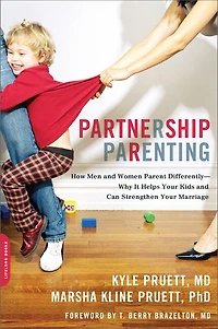 Partnership Parenting: How Men And Women Parent Differently -- Why It Helps Your Kids Can Strengthen Marriage