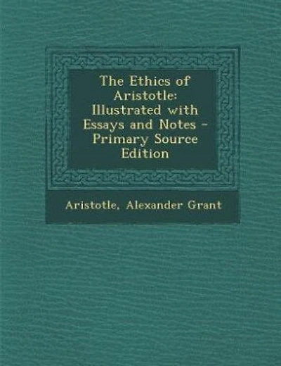 The Ethics of Aristotle: Illustrated with Essays and Notes - Primary Source Edition