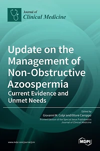 Update on the Management of Non-Obstructive Azoospermia: Current Evidence and Unmet Needs