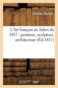 L'Art Français Au Salon de 1857: Peinture, Sculpture, Architecture
