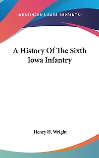 A History Of The Sixth Iowa Infantry