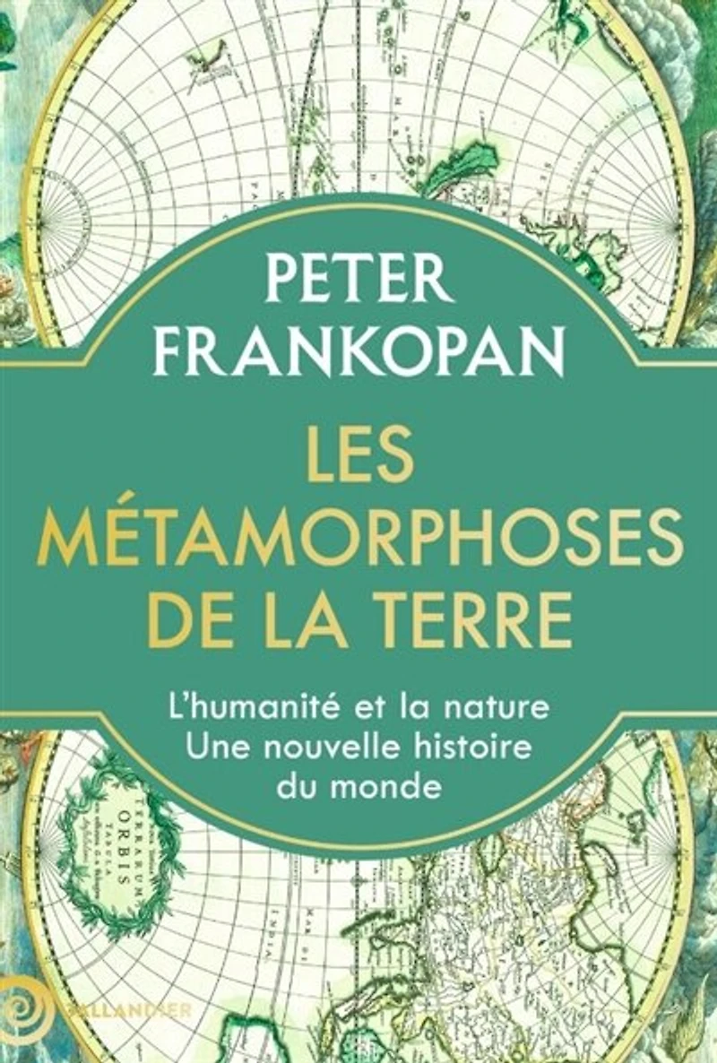 LES MÉTAMORPHOSES DE la TERRE: l'humanité et nature, une nouvelle histoire du monde