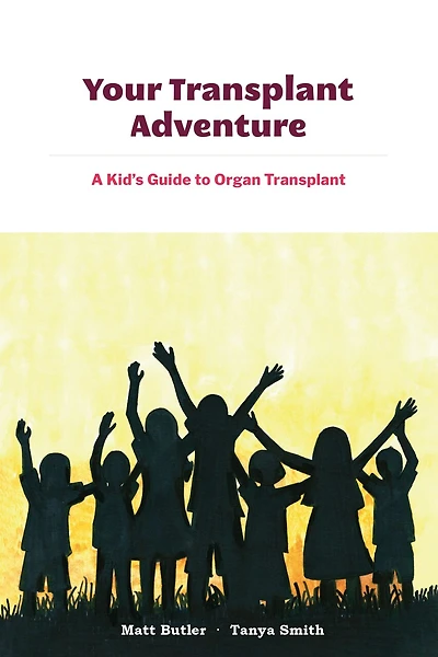 Your Transplant Adventure: A Kids Guide To Organ Transplant