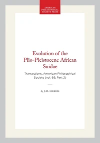 Evolution of the Plio-Pleistocene African Suidae: Transactions, American Philosophical Society (vol. 69, Part 2)