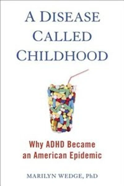 A Disease Called Childhood: Why Adhd Became An American Epidemic