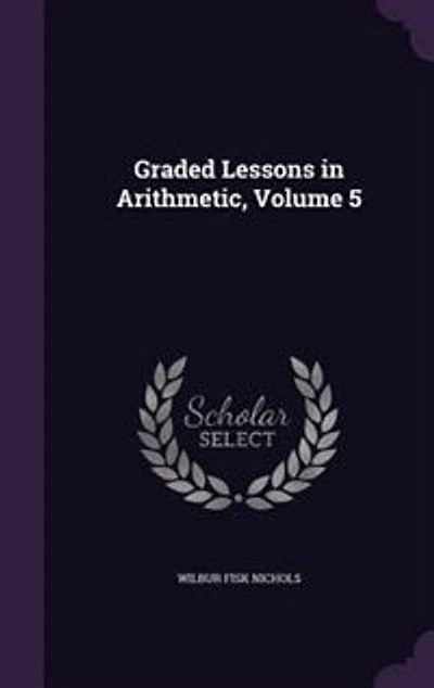Graded Lessons in Arithmetic, Volume 5