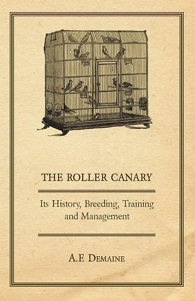 The Roller Canary - Its History, Breeding, Training And Management