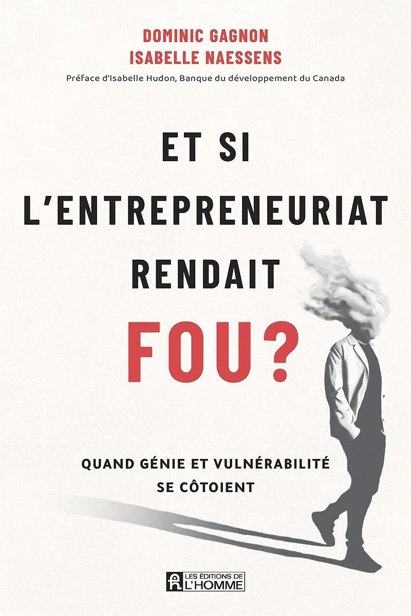 et si l'entrepreneuriat rendait fou ?: Quand génie vulnérabilité se côtoient