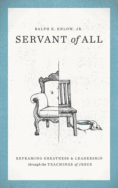 Servant Of All: Reframing Greatness And Leadership Through The Teachings Of Jesus