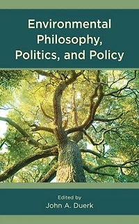 Environmental Philosophy, Politics, and Policy