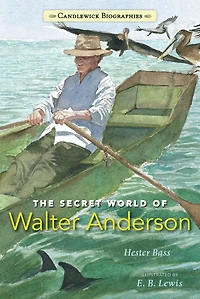 The Secret World of Walter Anderson: Candlewick Biographies