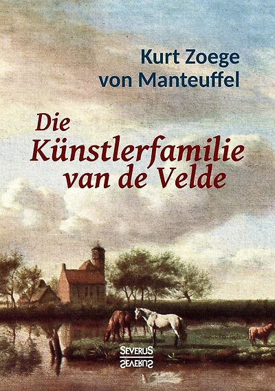 Die Künstlerfamilie van de Velde: Mit 16 farbigen Abbildungen