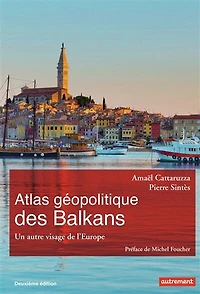 Atlas géopolitique des Balkans: un autre visage de l'Europe