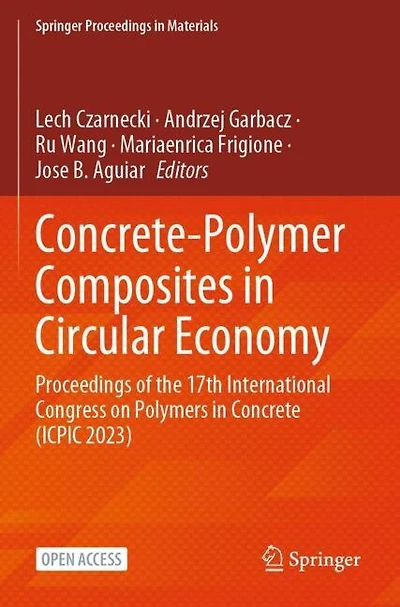 Concrete-Polymer Composites in Circular Economy: Proceedings of the 17th International Congress on Polymers in Concrete (ICPIC 2023)
