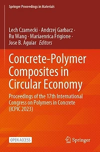 Concrete-Polymer Composites in Circular Economy: Proceedings of the 17th International Congress on Polymers in Concrete (ICPIC 2023)