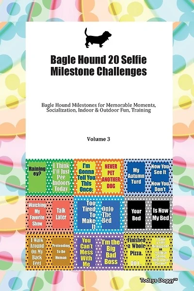Bagle Hound 20 Selfie Milestone Challenges Bagle Hound Milestones For Memorable Moments, Socialization, Indoor & Outdoor Fun, Training Volume 3