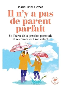 Il n'y a pas de parent parfait: l'histoire nos enfants commence par la nôtre