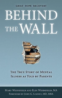 Behind the Wall: The True Story of Mental Illness as Told by Parents