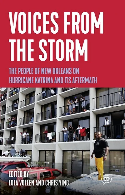 Voices From The Storm: The People Of New Orleans On Hurricane Katrina And Its Aftermath
