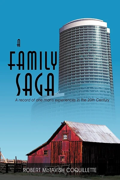 A Family Saga: A Record Of One Man's Experiences In The 20th Century
