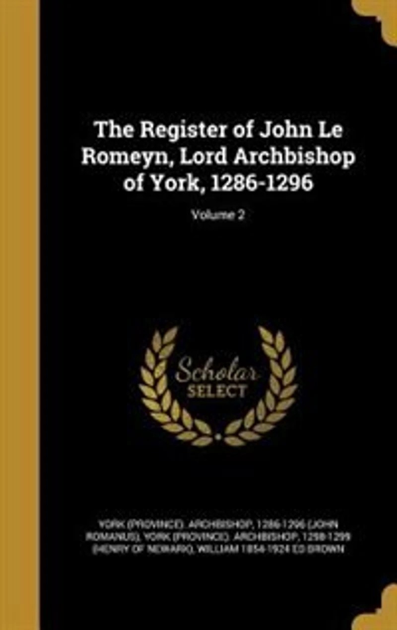 The Register of John Le Romeyn, Lord Archbishop York, 1286-1296; Volume 2