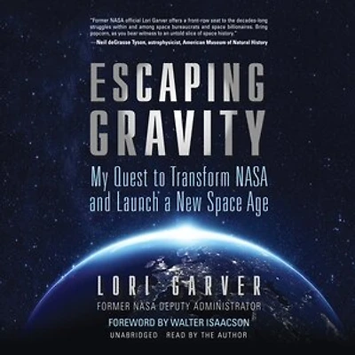 Escaping Gravity: My Quest to Transform NASA and Launch a New Space Age