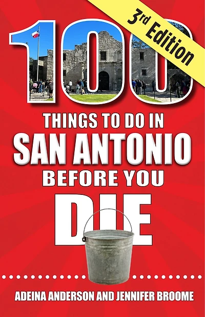 100 Things to Do in San Antonio Before You Die, 3rd Edition