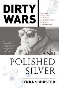 Dirty Wars and Polished Silver: The Life Times of a War Correspondent Turned Ambassatrix