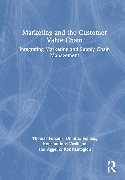 Marketing And The Customer Value Chain: Integrating Supply Chain Management