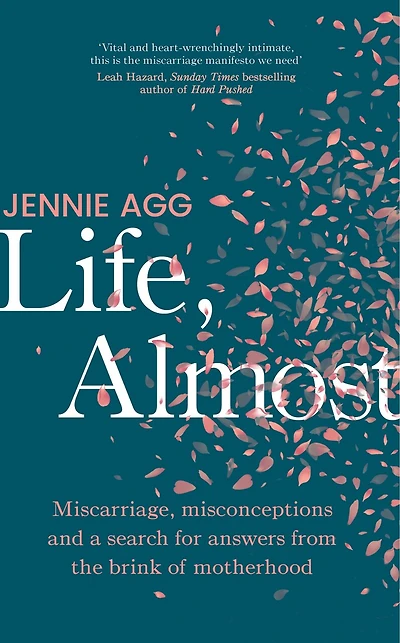 Life, Almost: Miscarriage, misconceptions and a search for answers from the brink of  motherhood