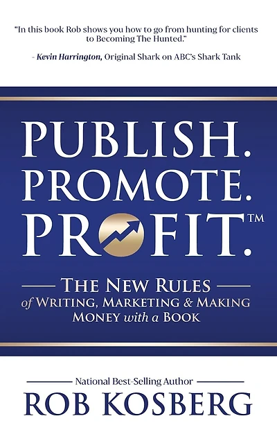 Publish. Promote. Profit.: The New Rules of Writing, Marketing & Making Money with a Book
