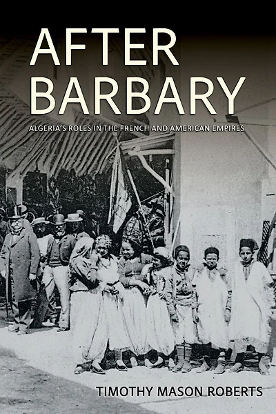 After Barbary: Algeria's Roles the French and American Empires