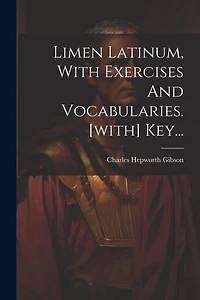 Limen Latinum, With Exercises And Vocabularies. [with] Key...
