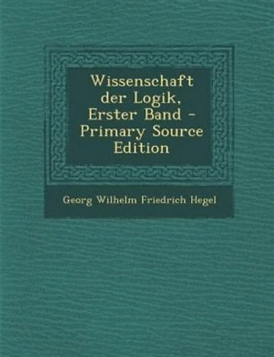Wissenschaft der Logik, Erster Band - Primary Source Edition