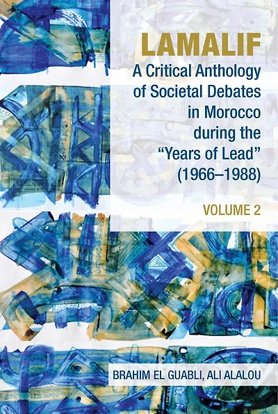 Lamalif: A Critical Anthology of Societal Debates Morocco during the “Years Lead” (1966-1988): Volume