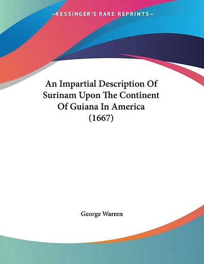An Impartial Description Of Surinam Upon The Continent Of Guiana In America (1667)