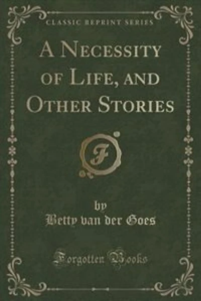 A Necessity of Life, and Other Stories (Classic Reprint)