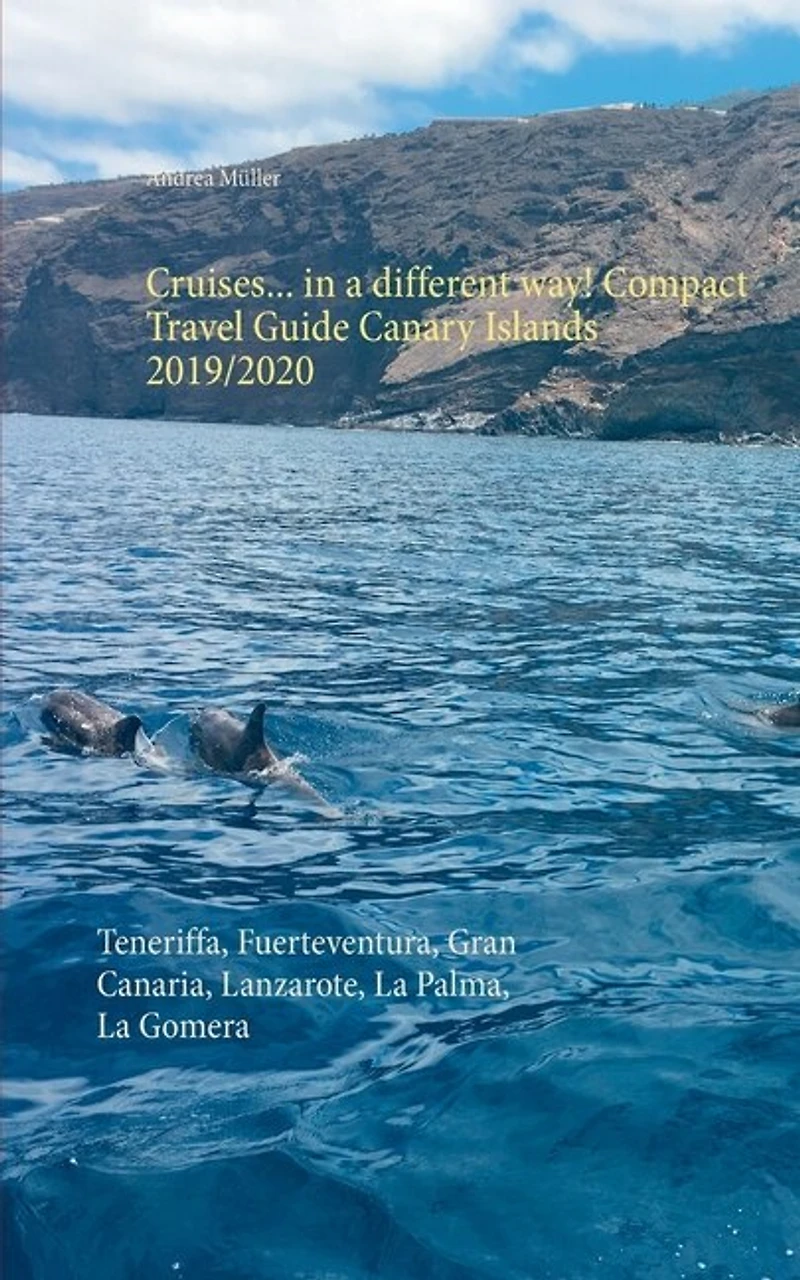 Cruises... a different way! Compact Travel Guide Canary Islands 2019/2020: Teneriffa, Fuerteventura, Gran Canaria, Lanzarote, La Palma, Gomera