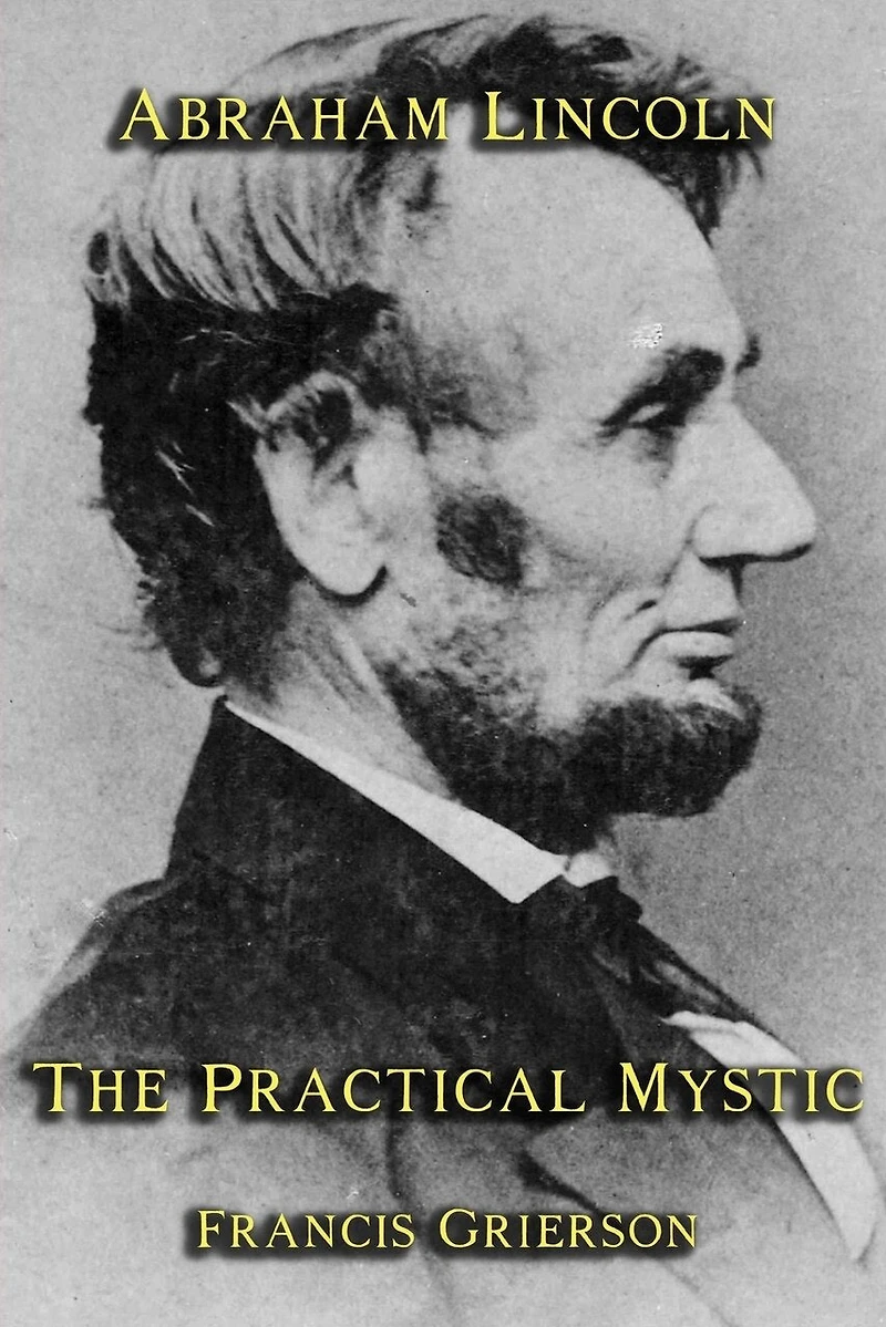 Abraham Lincoln: The Practical Mystic