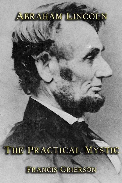 Abraham Lincoln: The Practical Mystic